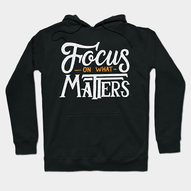 Focus On What Matters Hoodie by TomCage